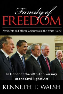 FAMILY OF FREEDOM; Presidents and African Americans in the White House. Book by Kenneth T. Walsh.