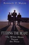 FEEDING THE BEAST: The White House Versus the Press book by Kenneth T. Walsh.